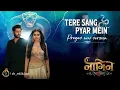 Download Lagu Tere Sang Pyar Mein | pragav new version | naagin 6 | Sb editing