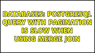 Databases PostgreSQL Query with pagination is slow when using Merge Join
