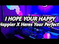 DJ HAPPIER I HOPE YOUR HAPPY X HERES YOUR PERFECT REMIX TERBARU TIK TOK VIRAL FULL BASS 2021