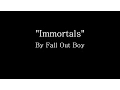 Download Lagu Immortals - Fall Out Boy (Lyrics)