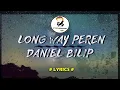 Download Lagu Long way peren - Daniel Bilip (Lyrics)