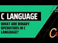 011 What are binary operators in C language
