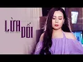 Lagu Lừa Dối (St: Phúc Trường) - Lưu Ánh Loan | MV OFFICIAL