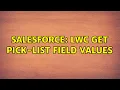 Salesforce LWC Get Pick-list Field Values 2 Solutions