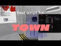 Best roblox script for TOWN