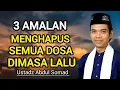 DOSA SEHITAM APAPUN 3 AMALAN INI MAMPU MENGHAPUSNYA | USTADZ ABDUL SOMAD 