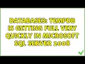 Databases Tempdb is getting full very quickly in microsoft sql server 2008 4 Solutions