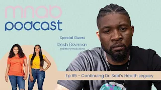 Continuing Dr Sebi s Health Legacy w Izeah Bowman Ep 65 Mommy Needs A Break