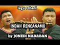 Lagu INDAH RENCANAMU TUHAN BY JONEDI NABABAN