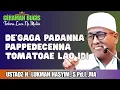 CERAMAH BUGIS | DE’GAGA PADANNA PAPPEDECENNA TOMATOAE LAO IDI | USTADZ LUKMAN HASYIM, S.Pd.I.,MA