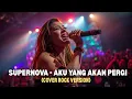 Download Lagu SUPERNOVA - AKU YANG AKAN PERGI | COVER ROCK VERSION