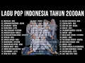 Lagu Lagu Pop Indonesia Tahun 2000an With Video Lirik || Lagu Nostalgia Masa SMA