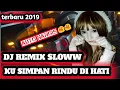 Download Lagu DJ KUSIMPAN RINDU DIHATI TERBARU ||AUTO NANGIS|| [[FULL BASS SLOWW]] PASTI GGELENG \