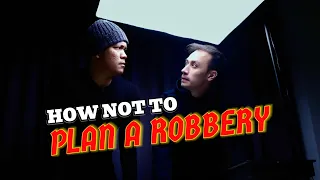HOW NOT TO PLAN A ROBBERY