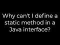 Java Why can t I define a static method in a Java interface 5solution