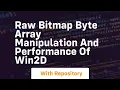Raw bitmap byte array manipulation and performance of Win2D