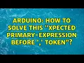 Arduino How to solve this xpected primary-expression before token