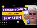 Prostate Cancer to Wellness Skip Stein s Journey