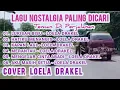 Download Lagu LAGU NOSTALGIA PALING DICARI || TEMAN PERJALANAN || LUKISAN BISU || LOELA DRAKEL FULL LAGU NOSTALGIA