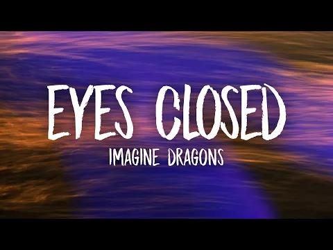 Download MP3 Imagine Dragons - Eyes Closed (Lyrics)
