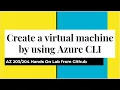 AZ Create a virtual machine by using Azure CLI - Deploying compute workloads Ex2 from Github
