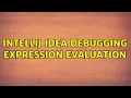 IntelliJ Idea debugging expression evaluation