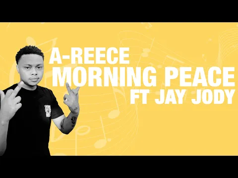 Download MP3 A-Reece - Morning Peace Ft Jay Jody Lyrics