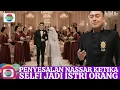 Download Lagu Nassar menangis menghadiri resepsi pernikahan penyesalan datang terlambat Selfi jadi istri pejabat 