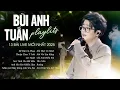 Lagu BÙI ANH TUẤN Playlist - 13 Ca Khúc Live Đặc Biệt Mới Nhất 2025 | Để Mãi Có Nhau, Thuận Theo Ý Trời
