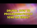 Drupal How to programmatically send an email 4 Solutions