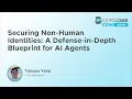 Securing Non-Human Identities A Defense-in-Depth Blueprint for AI Agents - Tatsuya Yano
