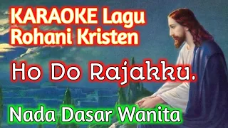 Download Ho Do Rajakku || Karaoke Lagu Rohani Kristen || Standard Wanita. MP3