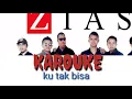 Download Lagu ZIAS BAND- KU TAK BISA( tanpa vokal) KAROUKE lirik terbaru 2020
