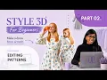 3D Fashion Without the Fear Where to Start I Part 2 EDITING PATTERN