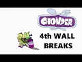All Chowder 4th Wall Breaks