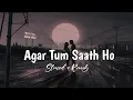 Lagu Agar Tum Saath ho (Slowed+Reverb) - ARIJIT SINGH, Alka Yagnik | Tamasha | 2015