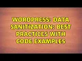 Wordpress Data sanitization Best Practices with code examples 2 Solutions