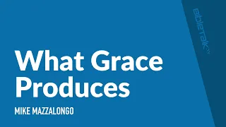 What Grace Produces