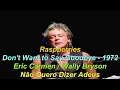 Lagu Raspberries 1972 Don't Want to Say Goodbye (Letra/Tradução)