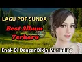 LAGU POP SUNDA BEST ALBUM TERBARU❗ Enak Di Dengar Bikin Merinding...