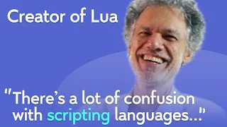 Creator of Lua What People Get Wrong About Scripting Languages Roberto Ierusalimschy