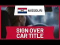 How to Sign Over a Car Title to Someone in Missouri