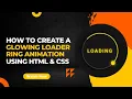 How To Create A Glowing Loader Ring Animation Using HTML CSS CSS Animation Tutorial