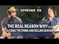The Real Reason We re Leaving Our Home and Shutting the Store Clearing the Air Ep 38