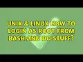 Unix Linux How to login as root from Bash and do stuff 4 Solutions