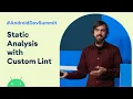 Coding in style Static analysis with Custom Lint Rules Android Dev Summit 19