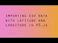 p5 js - Importing CSV Data with Latitude and Longitude