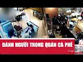 Download Lagu Vụ nhân viên quán cà phê bị đánh: 'Tổng tài' không trực tiếp ra tay vẫn có thể phải chịu trách nhiệm