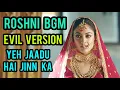 Download Lagu Roshni BGM | Evil Version | Yeh Jaadu Hai Jinn Ka