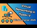 Windows Server 2025 Virtual Networking in Hyper-V What You Need to Know